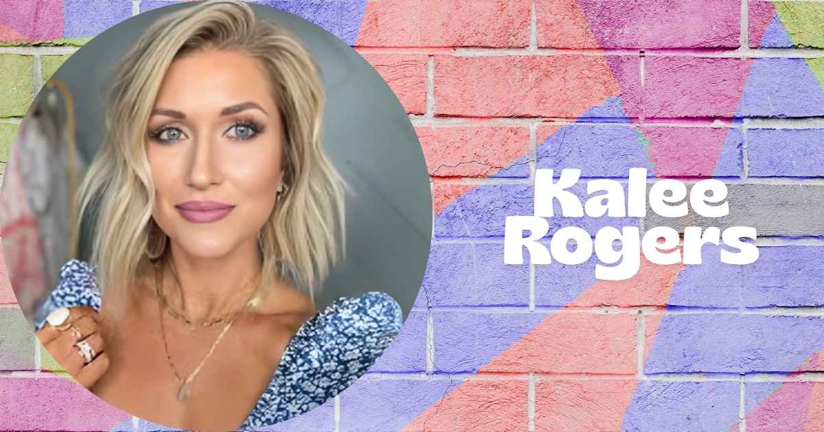 Kalee Rogers Net Worth: Personal Life, Career, Husband, Age, Height, More