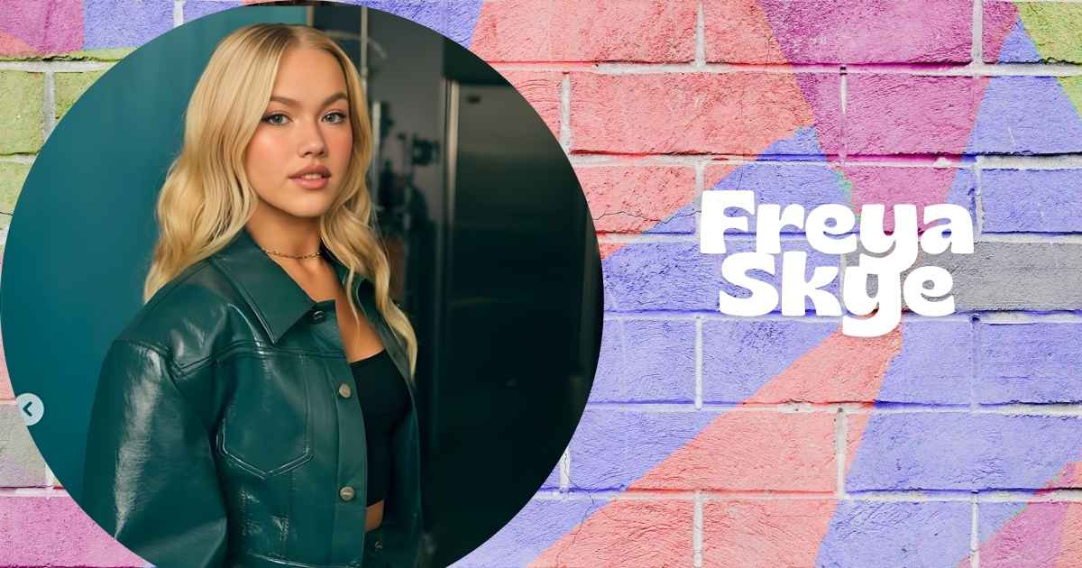 Freya Skye Age, Height, Weight,Career, Net Worth And More