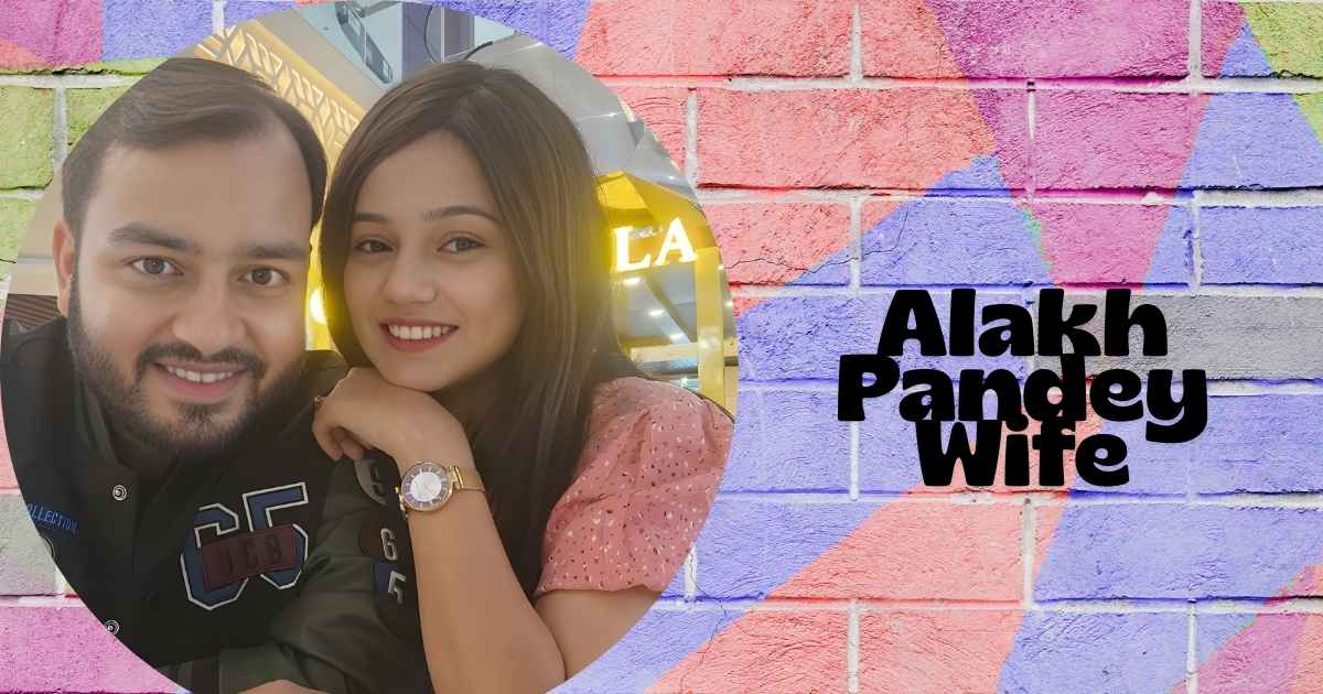 Alakh Pandey Wife Age, Height, Education, Family, Career, Web Series, Net Worht & More