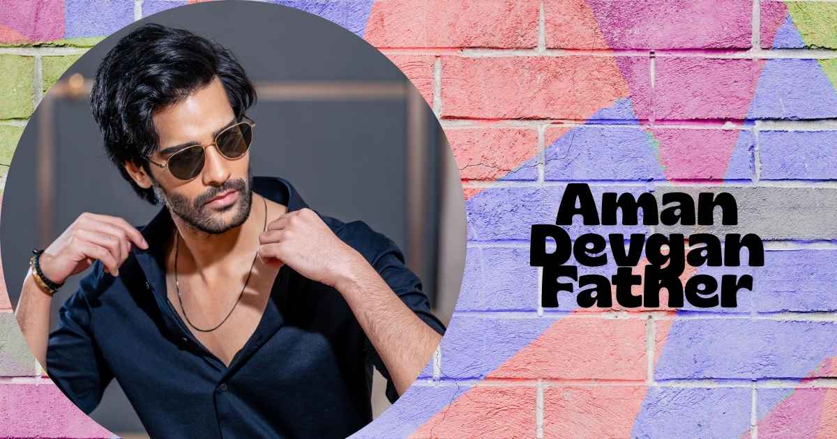 Aman Devgan Father Biography, Age, Height, Family, Career, Education, First Film, Net Worth & More